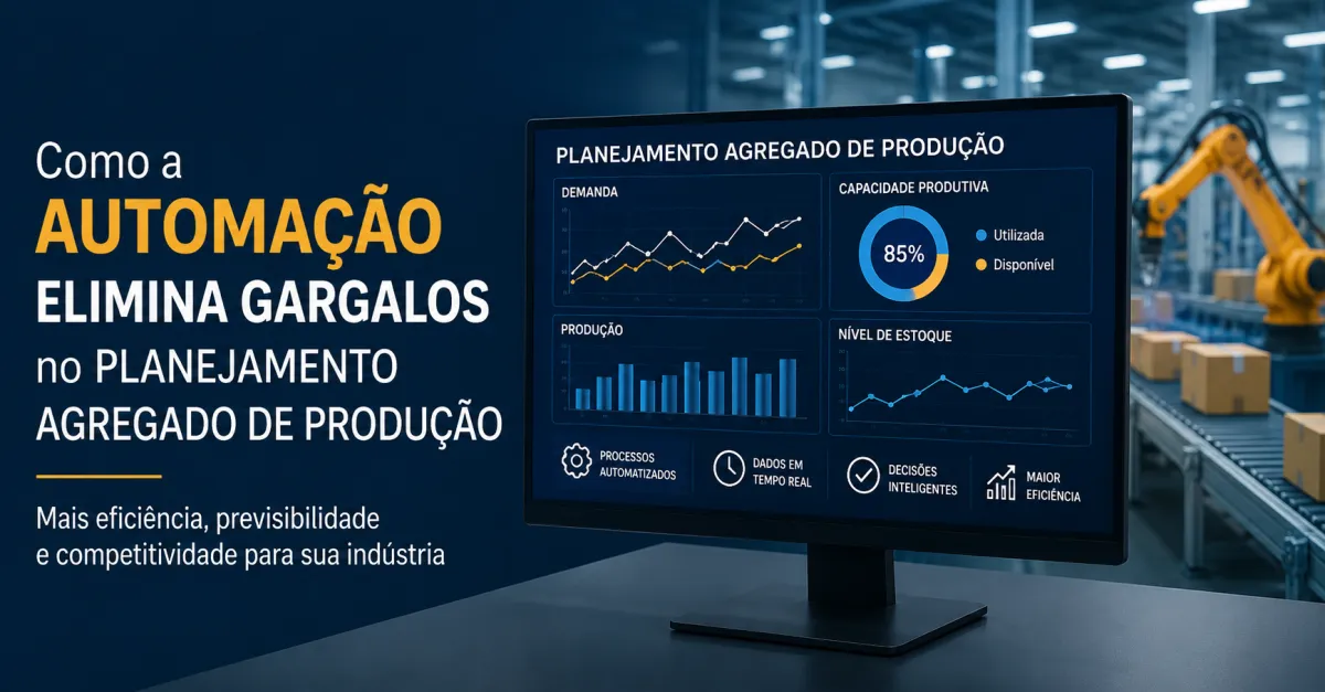 Como a Automação Elimina Gargalos no Planejamento Agregado de Produção