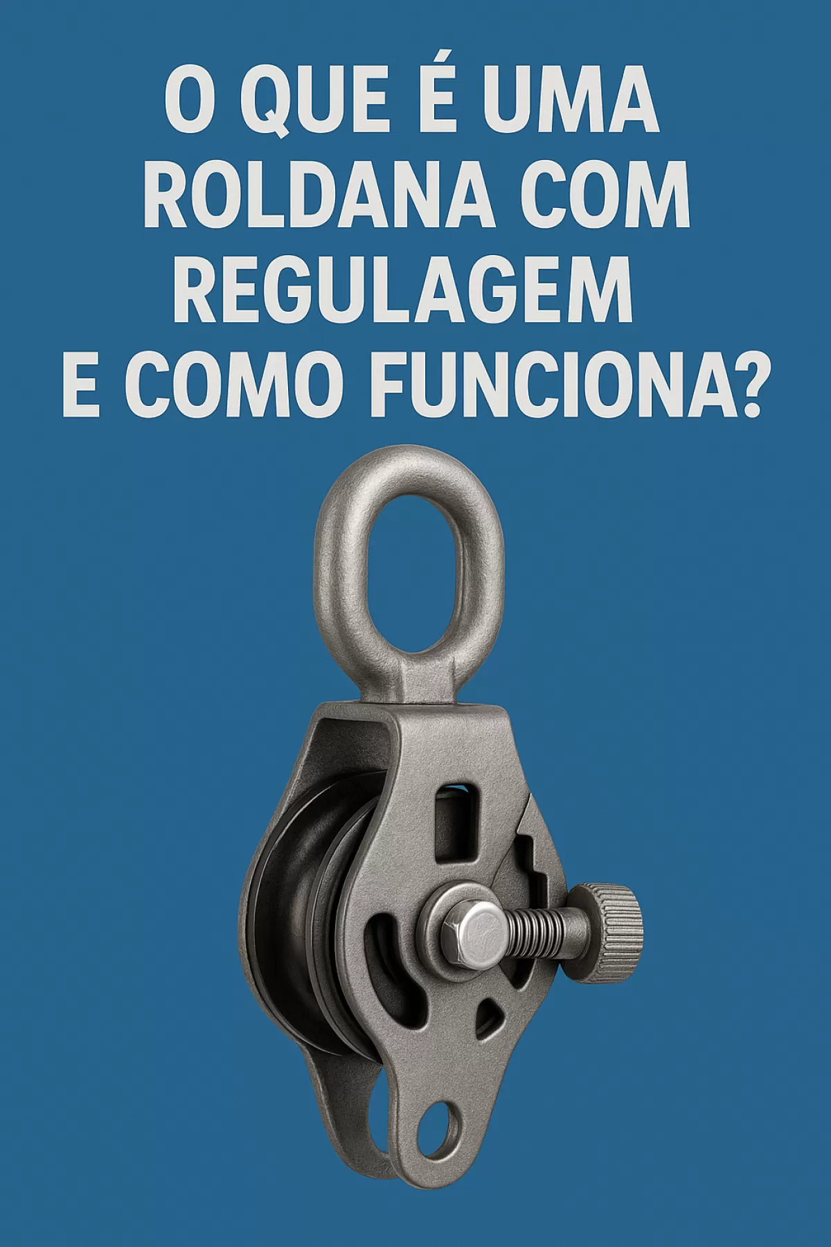 O que é uma roldana com regulagem e como funciona?